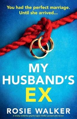 My Husband's Ex: A totally addictive psychological thriller packed with twists! - Rosie Walker - cover