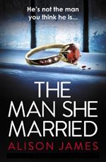The Man She Married: A gripping psychological thriller with a heart-pounding twist