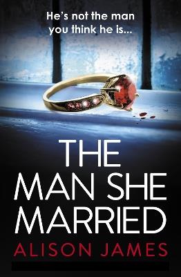 The Man She Married: A gripping psychological thriller with a heart-pounding twist - Alison James - cover