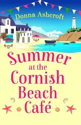 Summer at the Cornish Beach Cafe: A totally page-turning summer romance - Donna Ashcroft - cover