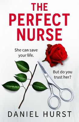 The Perfect Nurse: A totally addictive and unputdownable psychological thriller - Daniel Hurst - cover