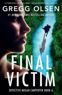 Final Victim: A completely gripping crime thriller packed with suspense - Gregg Olsen - cover