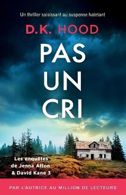 Pas un cri: Un thriller saisissant au suspense haletant - D K Hood - cover