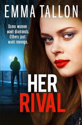 Her Rival: A completely unputdownable gritty crime thriller with a shocking twist - Emma Tallon - cover