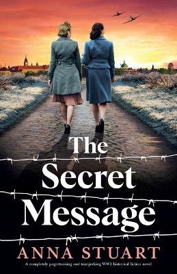The Secret Message: A completely page-turning and tear-jerking WW2 historical fiction novel - Anna Stuart - cover