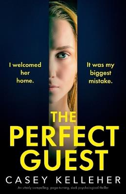 The Perfect Guest: An utterly compelling, page-turning, dark psychological thriller - Casey Kelleher - cover