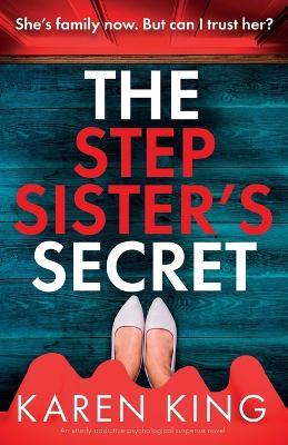 The Stepsister's Secret: An utterly addictive psychological suspense novel - Karen King - cover