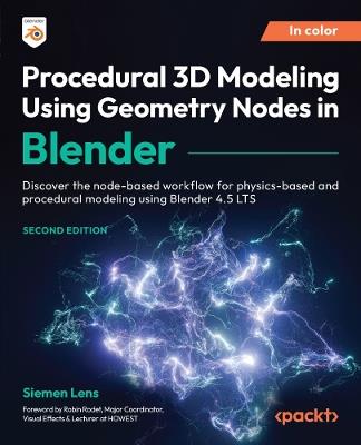 Procedural 3D Modeling Using Geometry Nodes in Blender: Discover the node-based workflow for physics-based and procedural modeling using Blender 4.5 LTS - Siemen Lens - cover