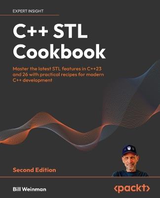 C++ STL Cookbook: Master the latest STL features in C++23 and 26 with practical recipes for modern C++ development - Bill Weinman - cover
