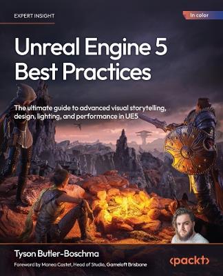 Unreal Engine 5 Best Practices: The ultimate guide to advanced visual storytelling, design, lighting, and performance in UE5 - Tyson Butler-Boschma - cover