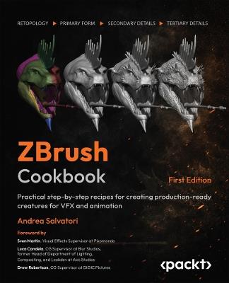 ZBrush Cookbook: Practical step-by-step recipes for creating production-ready creatures for VFX and animation - Andrea Salvatori - cover