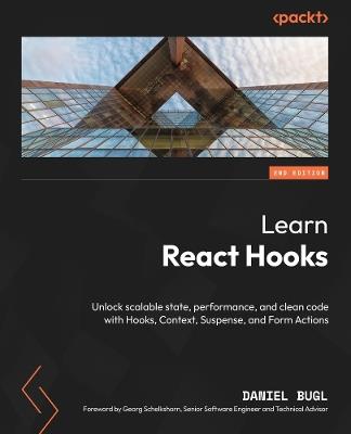 Learn React Hooks: Unlock scalable state, performance, and clean code with Hooks, Context, Suspense, and Form Actions - Daniel Bugl - cover