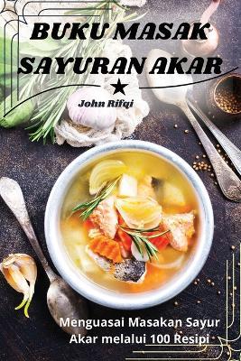 Buku Masak Sayuran Akar - John Rifq - cover