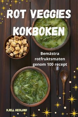 Rot Veggies Kokboken - Kjell Hedlund - cover