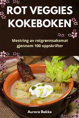 Rot Veggies Kokeboken - Aurora Bakke - cover