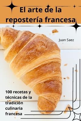 El arte de la reposter?a francesa - Juan Saez - cover