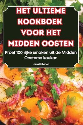Het Ultieme Kookboek Voor Het Midden Oosten - Laura Scholten - cover