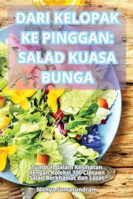 Dari Kelopak Ke Pinggan: Salad Kuasa Bunga - Nithya Somasundram - cover