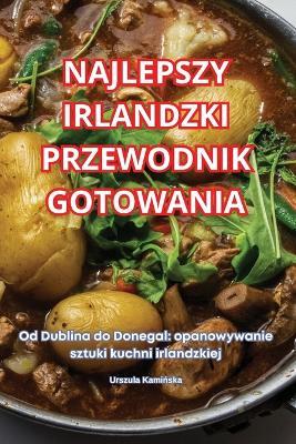 Najlepszy Irlandzki Przewodnik Gotowania - Urszula Kaminska - cover