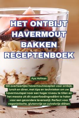 Het Ontbijt Havermout Bakken Receptenboek - Aya Hofman - cover