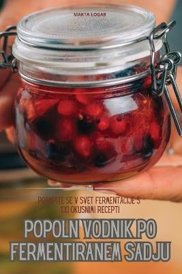 Popoln Vodnik Po Fermentiranem Sadju - Marta Logar - cover