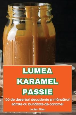 Lumea Karamel Passie - Lucian Stan - cover