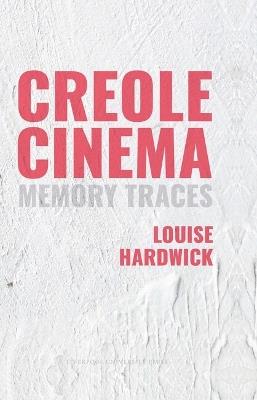 Creole Cinema: Memory Traces - Louise Hardwick - cover