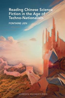 Reading Chinese Science Fiction in the Age of Techno-Nationalism - Fontaine Lien - cover