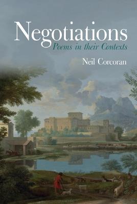 Negotiations: Poems in their Contexts - Neil Corcoran - cover