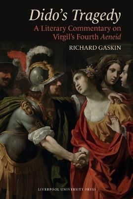 Dido’s Tragedy: A Literary Commentary on Virgil’s Fourth Aeneid - Richard Gaskin - cover