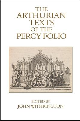 The Arthurian Texts of the Percy Folio - cover