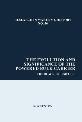 The Evolution and Significance of the Powered Bulk Carrier: The Black Freighters - Roy Fenton - cover