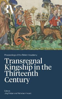 Transregnal Kingship in the Thirteenth Century: Jörg Peltzer and Nicholas Vincent - cover