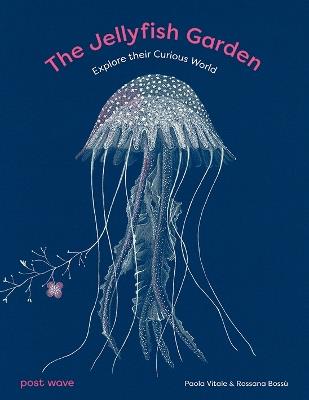 The Jellyfish Garden: Explore Their Curious World - Paola Vitale - cover