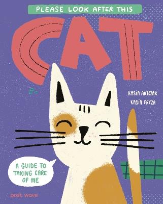 Please Look After This Cat: A Guide to Taking Care of Me - Kasia Antczak - cover