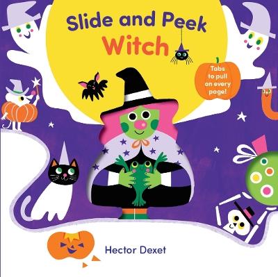 Slide and Peek Witch: A Push-And-Pull Halloween Book - Hector Dexet - cover