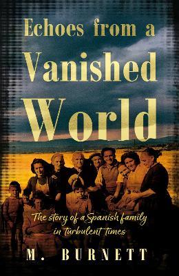 Echoes from a Vanished World: The story of a Spanish family in turbulent times - M. Burnett - cover