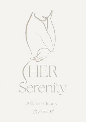 HER Serenity: A Guided Journal - Anita .M - cover