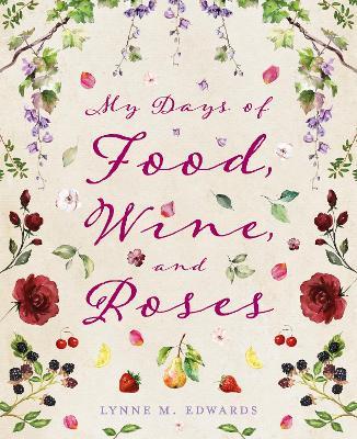 My Days of Food, Wine, and Roses - Lynne M. Edwards - cover