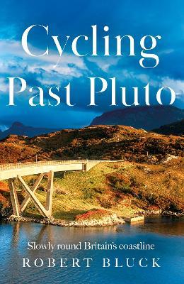 Cycling Past Pluto: Slowly round Britain's coastline - Robert Bluck - cover