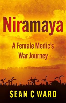 Niramaya: A Female Medic’s War Journey - Sean Ward - cover