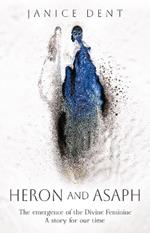 Heron and Asaph: The emergence of the Divine Feminine. A story for our time