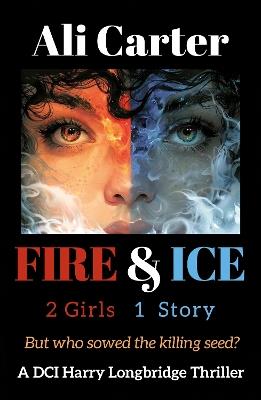Fire & Ice: 2 Girls, 1 Story. But who sowed the killing Seed? - Ali Carter - cover