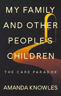 My Family and Other People’s Children: The Care Paradox - Amanda Knowles - cover