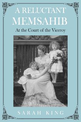 A RELUCTANT MEMSAHIB: At the Court of the Viceroy - Sarah King - cover