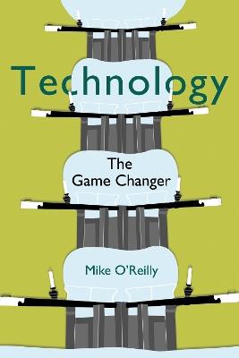 Technology: The Game Changer - Mike O’Reilly - cover
