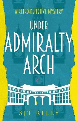 Under Admiralty Arch - SJT Riley - cover