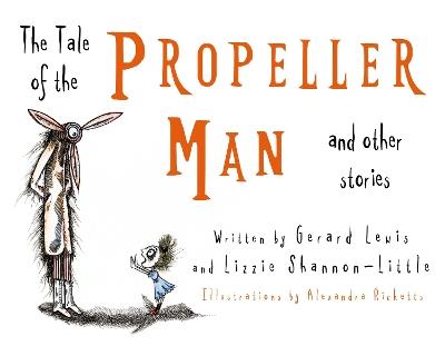 The Tale of the Propeller Man and other stories - Gerard Lewis,Lizzie Shannon-Little - cover