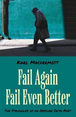Fail Again Fail Even Better: The Struggles of an Obscure Irish Poet - Karl MacDermott - cover