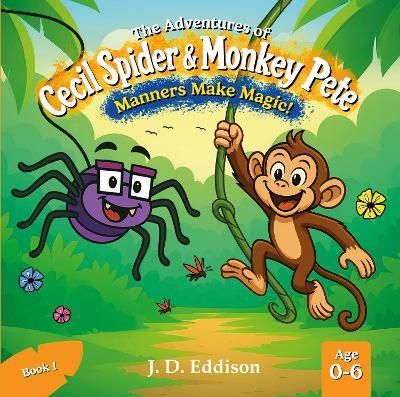 The Adventures of Cecil Spider & Monkey Pete: Manners Make Magic - J. D. Eddison - cover